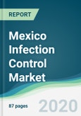 Mexico Infection Control Market - Forecasts from 2020 to 2025- Product Image