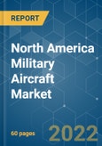 North America Military Aircraft Market - Growth, Trends, COVID-19 Impact, and Forecasts (2022 - 2027)- Product Image
