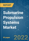 Submarine Propulsion Systems Market - Growth, Trends, COVID-19 Impact, and Forecasts (2022 - 2027)- Product Image