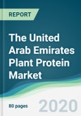 The United Arab Emirates Plant Protein Market - Forecasts from 2020 to 2025- Product Image