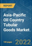 Asia-Pacific Oil Country Tubular Goods Market - Growth, Trends, COVID-19 Impact, and Forecasts (2022 - 2027)- Product Image