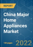China Major Home Appliances Market - Growth, Trends, COVID-19 Impact, and Forecasts (2022 - 2027)- Product Image