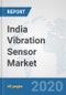 India Vibration Sensor Market: Prospects, Trends Analysis, Market Size and Forecasts up to 2025 - Product Thumbnail Image