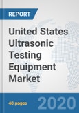 United States Ultrasonic Testing Equipment Market: Prospects, Trends Analysis, Market Size and Forecasts up to 2025- Product Image