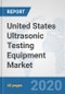 United States Ultrasonic Testing Equipment Market: Prospects, Trends Analysis, Market Size and Forecasts up to 2025 - Product Thumbnail Image