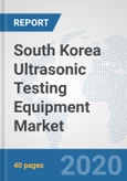 South Korea Ultrasonic Testing Equipment Market: Prospects, Trends Analysis, Market Size and Forecasts up to 2025- Product Image