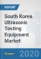 South Korea Ultrasonic Testing Equipment Market: Prospects, Trends Analysis, Market Size and Forecasts up to 2025 - Product Thumbnail Image