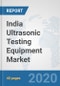 India Ultrasonic Testing Equipment Market: Prospects, Trends Analysis, Market Size and Forecasts up to 2025 - Product Thumbnail Image