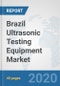 Brazil Ultrasonic Testing Equipment Market: Prospects, Trends Analysis, Market Size and Forecasts up to 2025 - Product Thumbnail Image