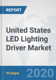 United States LED Lighting Driver Market: Prospects, Trends Analysis, Market Size and Forecasts up to 2025- Product Image