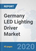 Germany LED Lighting Driver Market: Prospects, Trends Analysis, Market Size and Forecasts up to 2025- Product Image