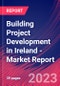Building Project Development in Ireland - Industry Market Research Report - Product Image