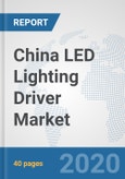China LED Lighting Driver Market: Prospects, Trends Analysis, Market Size and Forecasts up to 2025- Product Image