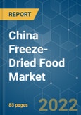 China Freeze-Dried Food Market - Growth, Trends, COVID-19 Impact, and Forecasts (2022 - 2027)- Product Image