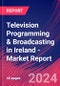 Television Programming & Broadcasting in Ireland - Industry Market Research Report - Product Image