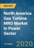 North America Gas Turbine MRO Market in Power Sector - Growth, Trends, and Forecasts (2020-2025)- Product Image