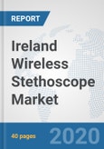 Ireland Wireless Stethoscope Market: Prospects, Trends Analysis, Market Size and Forecasts up to 2025- Product Image