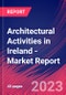 Architectural Activities in Ireland - Industry Market Research Report - Product Image