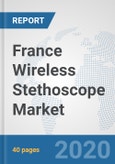 France Wireless Stethoscope Market: Prospects, Trends Analysis, Market Size and Forecasts up to 2025- Product Image