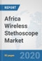 Africa Wireless Stethoscope Market: Prospects, Trends Analysis, Market Size and Forecasts up to 2025 - Product Thumbnail Image