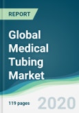 Global Medical Tubing Market - Forecasts from 2020 to 2025- Product Image