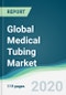 Global Medical Tubing Market - Forecasts from 2020 to 2025 - Product Thumbnail Image