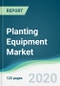 Planting Equipment Market - Forecasts from 2020 to 2025 - Product Thumbnail Image