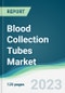 Blood Collection Tubes Market Forecasts from 2023 to 2028 - Product Image