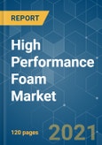 High Performance Foam Market - Growth, Trends, COVID-19 Impact, and Forecasts (2021 - 2026)- Product Image
