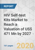 HIV Self-test Kits Market to Reach a Valuation of US$ 471 Mn by 2027- Product Image