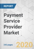 Payment Service Provider Market - Global Industry Analysis, Size, Share, Growth, Trends, and Forecast, 2019 - 2027- Product Image