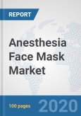 Anesthesia Face Mask Market: Global Industry Analysis, Trends, Market Size, and Forecasts up to 2025- Product Image