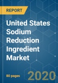 United States Sodium Reduction Ingredient Market - Growth, Trends and Forecasts (2020-2025)- Product Image