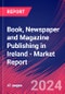 Book, Newspaper and Magazine Publishing in Ireland - Industry Market Research Report - Product Image