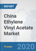 China Ethylene Vinyl Acetate Market: Prospects, Trends Analysis, Market Size and Forecasts up to 2025- Product Image