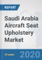 Saudi Arabia Aircraft Seat Upholstery Market: Prospects, Trends Analysis, Market Size and Forecasts up to 2025 - Product Thumbnail Image