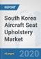 South Korea Aircraft Seat Upholstery Market: Prospects, Trends Analysis, Market Size and Forecasts up to 2025 - Product Thumbnail Image