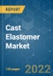 Cast Elastomer Market - Growth, Trends, COVID-19 Impact, and Forecasts (2022 - 2027) - Product Image