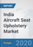 India Aircraft Seat Upholstery Market: Prospects, Trends Analysis, Market Size and Forecasts up to 2025- Product Image