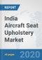 India Aircraft Seat Upholstery Market: Prospects, Trends Analysis, Market Size and Forecasts up to 2025 - Product Thumbnail Image