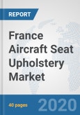 France Aircraft Seat Upholstery Market: Prospects, Trends Analysis, Market Size and Forecasts up to 2025- Product Image