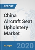 China Aircraft Seat Upholstery Market: Prospects, Trends Analysis, Market Size and Forecasts up to 2025- Product Image