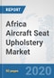 Africa Aircraft Seat Upholstery Market: Prospects, Trends Analysis, Market Size and Forecasts up to 2025 - Product Thumbnail Image
