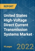 United States High-voltage Direct Current (HVDC) Transmission Systems Market - Growth, Trends, COVID-19 Impact, and Forecasts (2022 - 2027)- Product Image