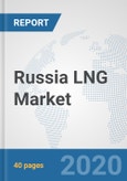 Russia LNG Market: Prospects, Trends Analysis, Market Size and Forecasts up to 2025- Product Image