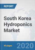 South Korea Hydroponics Market: Prospects, Trends Analysis, Market Size and Forecasts up to 2025- Product Image