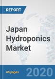 Japan Hydroponics Market: Prospects, Trends Analysis, Market Size and Forecasts up to 2025- Product Image