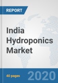India Hydroponics Market: Prospects, Trends Analysis, Market Size and Forecasts up to 2025- Product Image