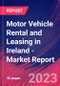Motor Vehicle Rental and Leasing in Ireland - Industry Market Research Report - Product Image