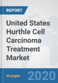 United States Hurthle Cell Carcinoma (HCC) Treatment Market: Prospects, Trends Analysis, Market Size and Forecasts up to 2025- Product Image